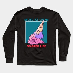 Melted Ice Cream , Wasted Life Long Sleeve T-Shirt